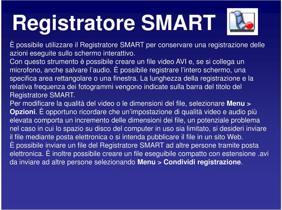 La lunghezza della registrazione e la relativa frequenza dei fotogrammi vengono indicate sulla barra del titolo del Registratore SMART.