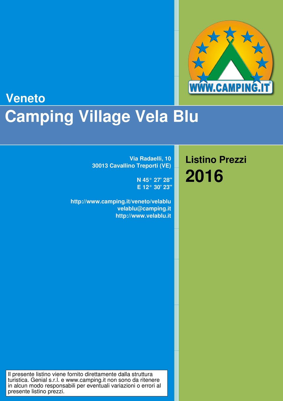 velablu@camping.it http://www.velablu.it Il presente listino viene fornito direttamente dalla struttura turistica.