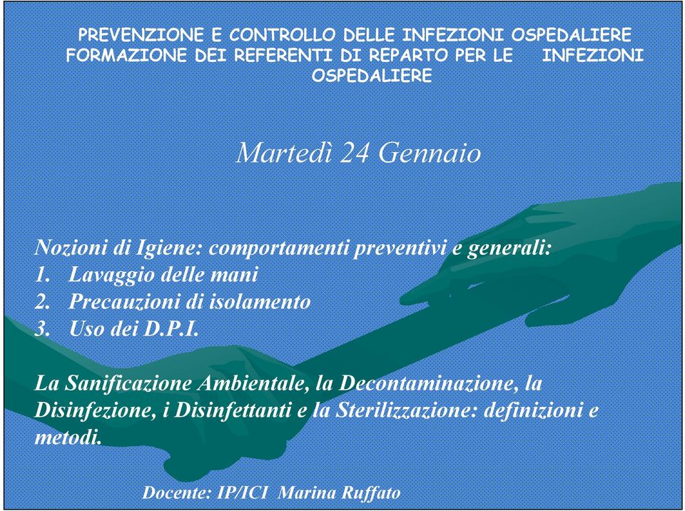 Lavaggio delle mani 2. Precauzioni di isolamento 3. Uso dei D.P.I.