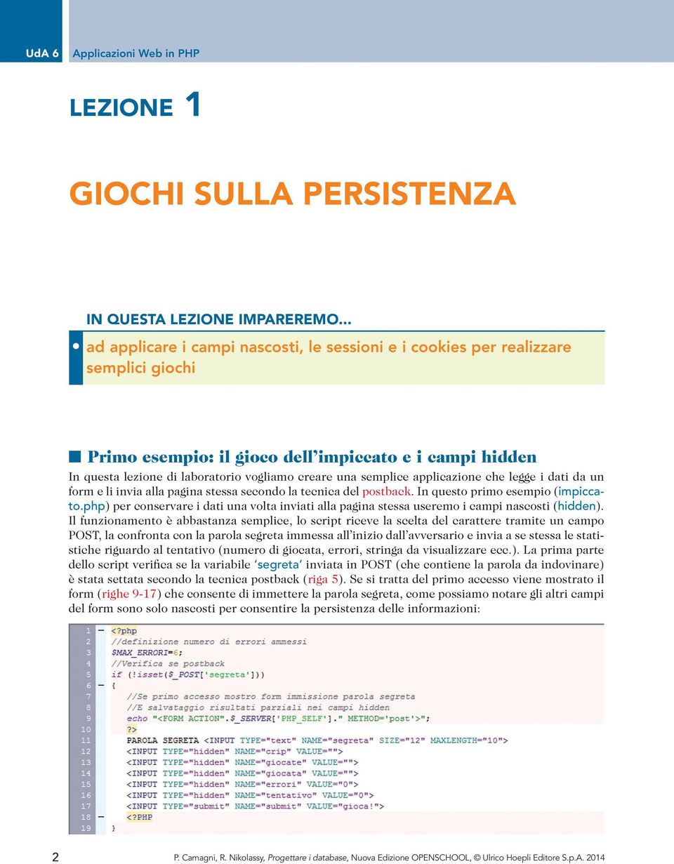 semplice applicazione che legge i dati da un form e li invia alla pagina stessa secondo la tecnica del postback. In questo primo esempio (impiccato.