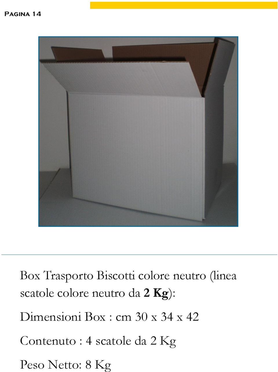 Kg): Dimensioni Box : cm 30 x 34 x 42