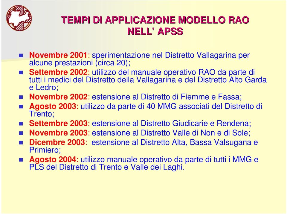 utilizzo da parte di 40 MMG associati del Distretto di Trento; Settembre 2003: estensione al Distretto Giudicarie e Rendena; Novembre 2003: estensione al Distretto Valle di Non e di