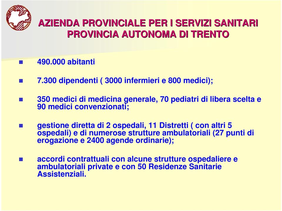 convenzionati; gestione diretta di 2 ospedali, 11 Distretti ( con altri 5 ospedali) e di numerose strutture ambulatoriali (27