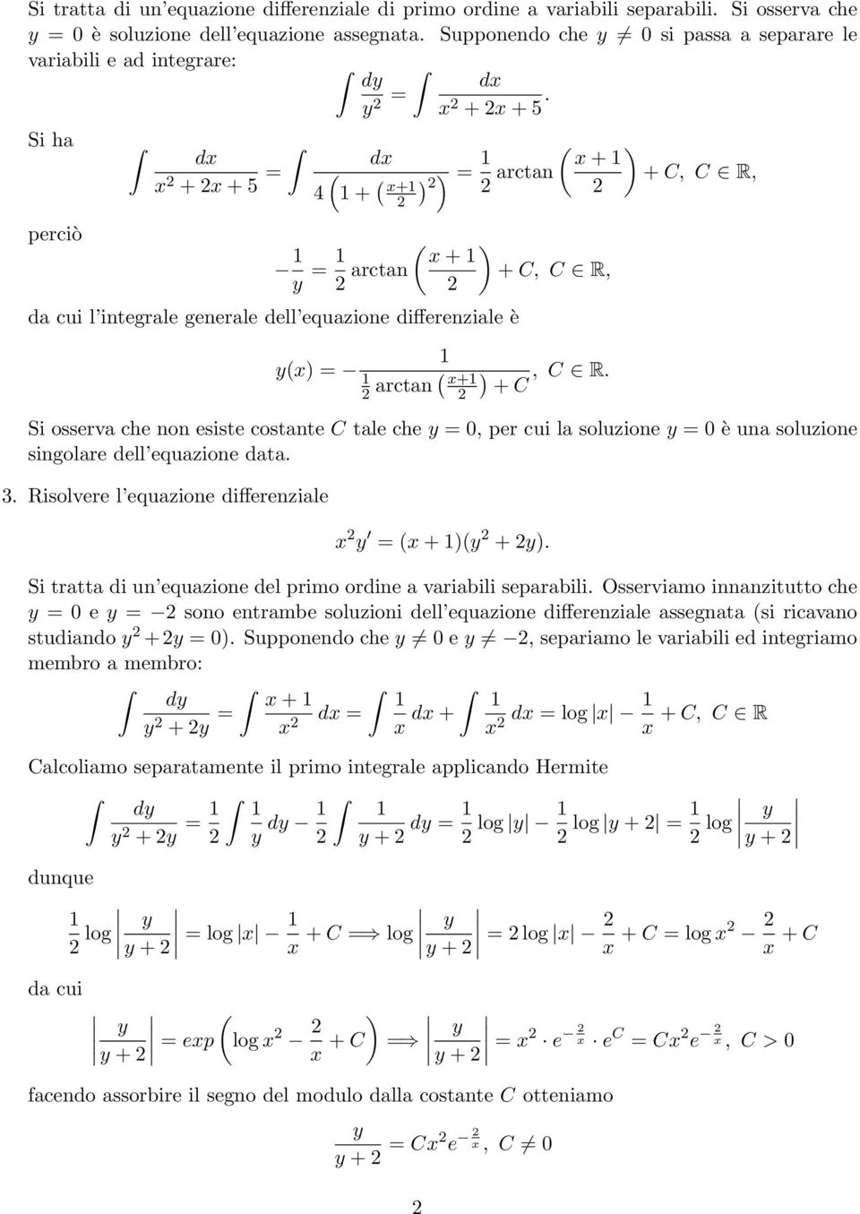 ) ) = ( ) x + arctan + C, C R, = ( ) x + arctan + C, C R, da cui l integrale generale dell equazione differenziale è (x) = arctan ( ) x+, C R.