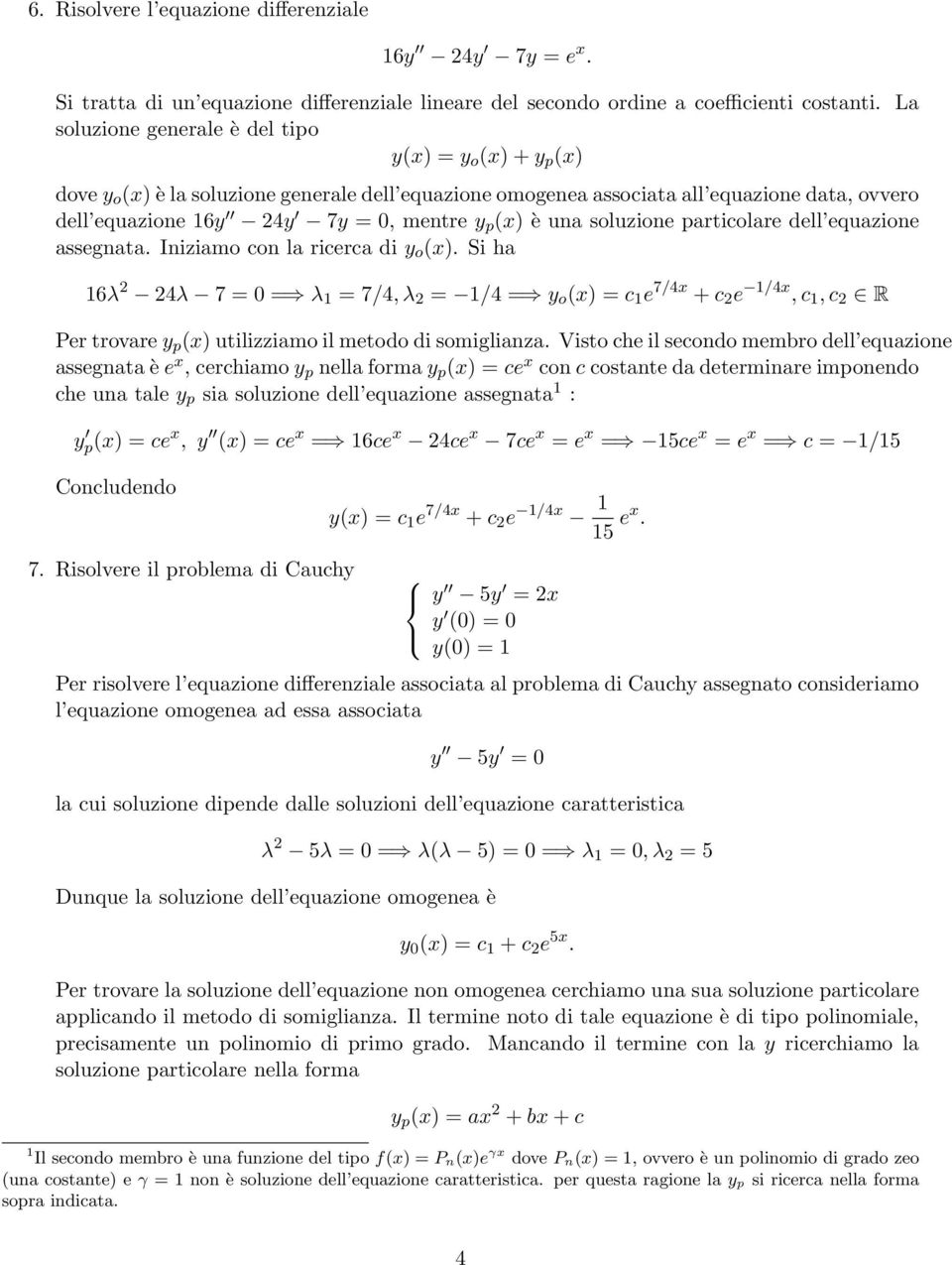 soluzione particolare dell equazione assegnata. Iniziamo con la ricerca di o (x).