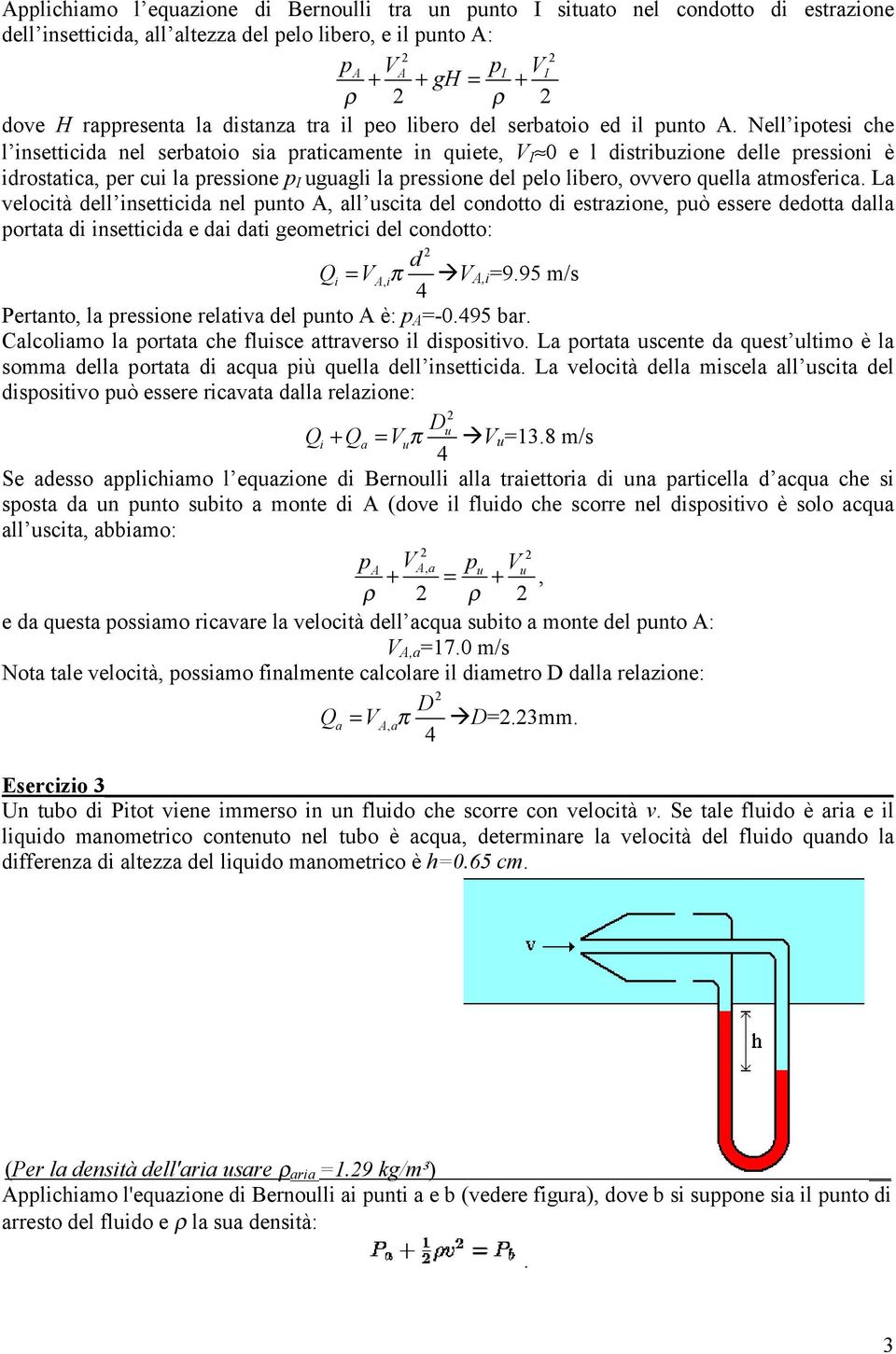 uguagli la pressione el pelo libero, ovvero quella atmosferica La velocità ell insetticia nel punto A, all uscita el conotto i estrazione, può essere eotta alla portata i insetticia e ai ati