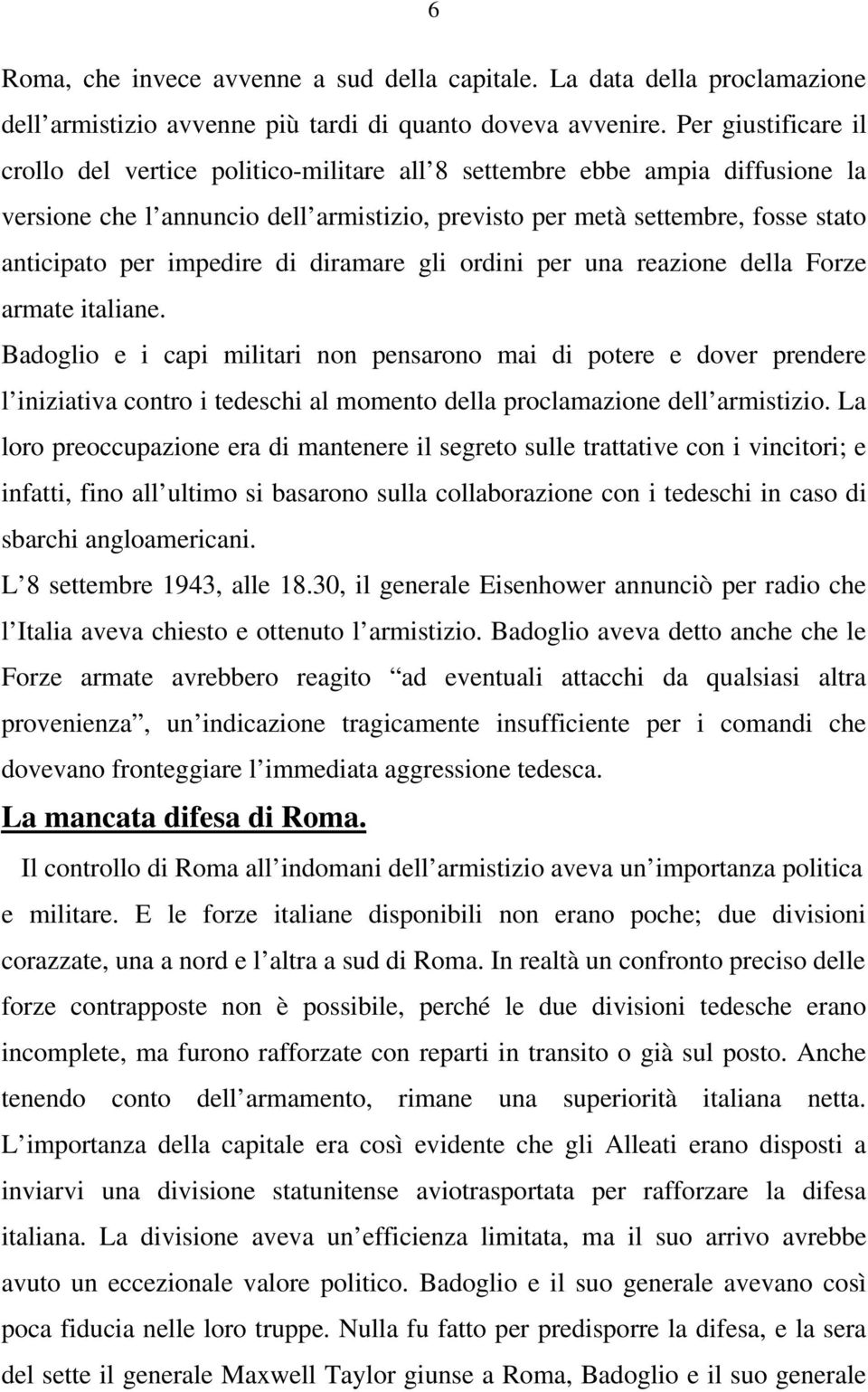 impedire di diramare gli ordini per una reazione della Forze armate italiane.