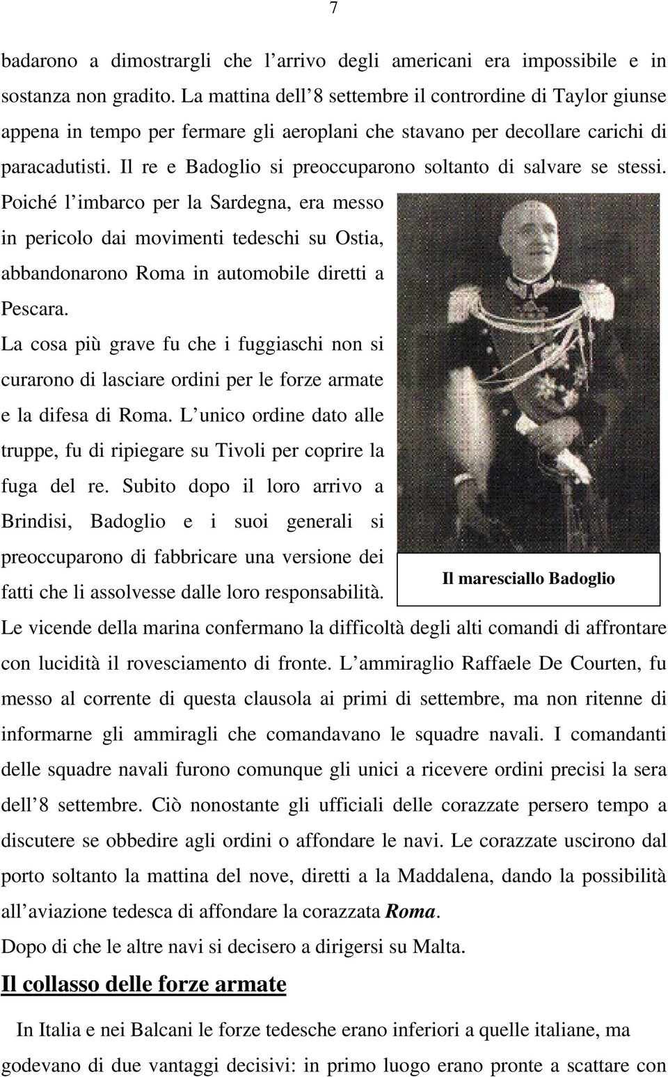 Il re e Badoglio si preoccuparono soltanto di salvare se stessi.