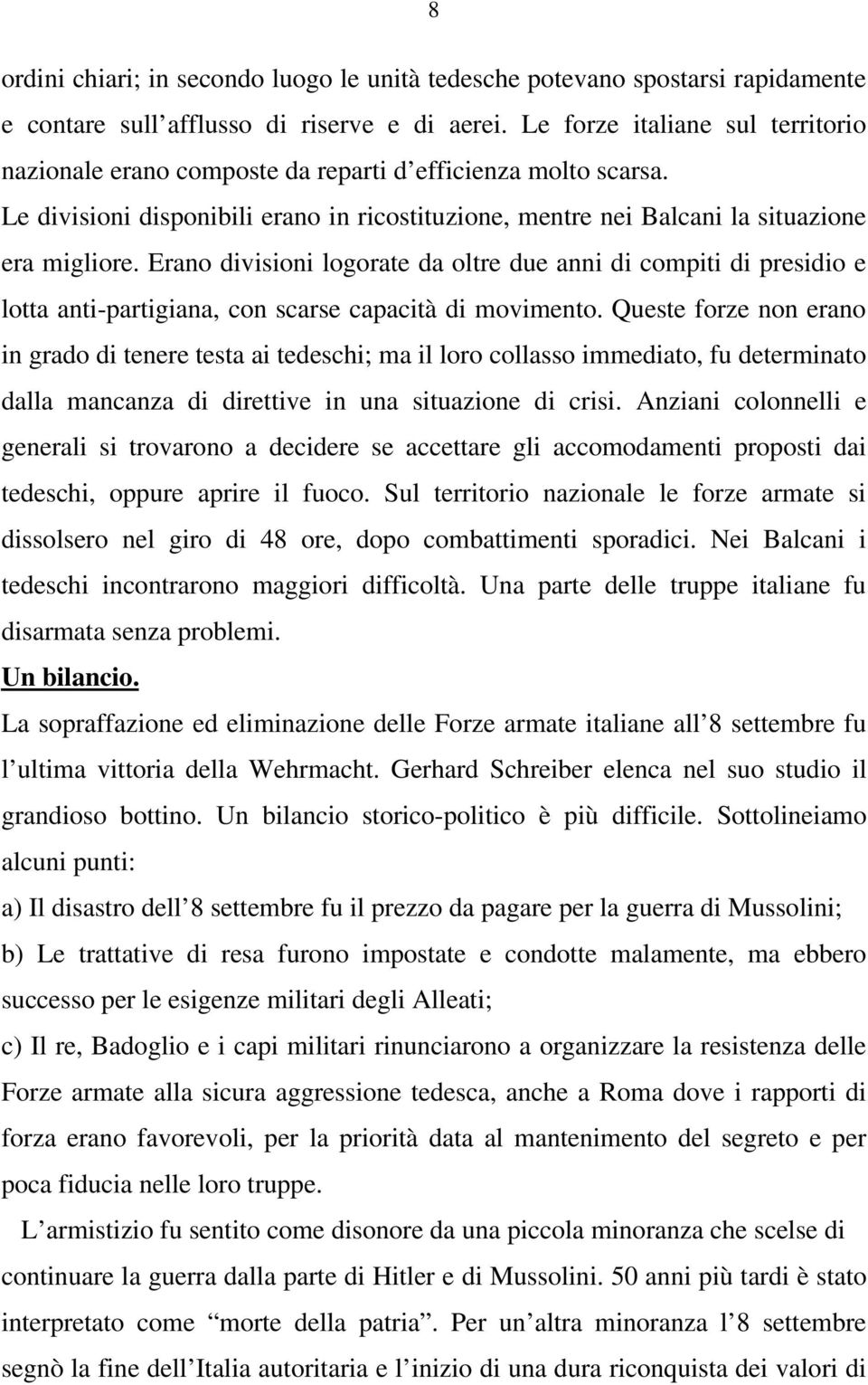 Erano divisioni logorate da oltre due anni di compiti di presidio e lotta anti-partigiana, con scarse capacità di movimento.