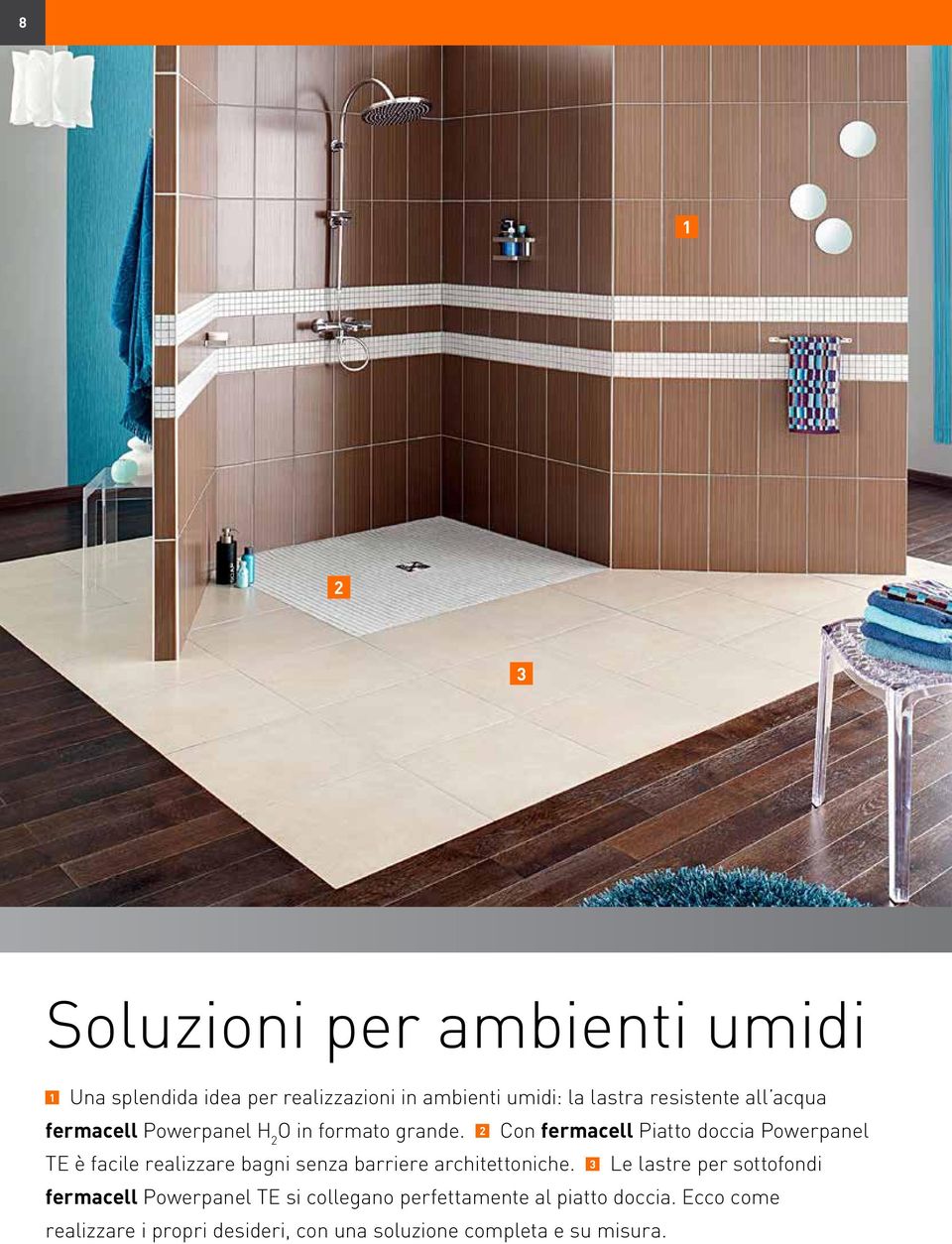 2 Con fermacell Piatto doccia Powerpanel TE è facile realizzare bagni senza barriere architettoniche.