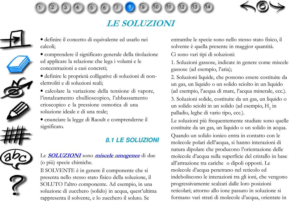 pressione osmotica di una soluzione ideale e di una reale; enunciare la legge di Raoult e comprenderne il significato. 8.