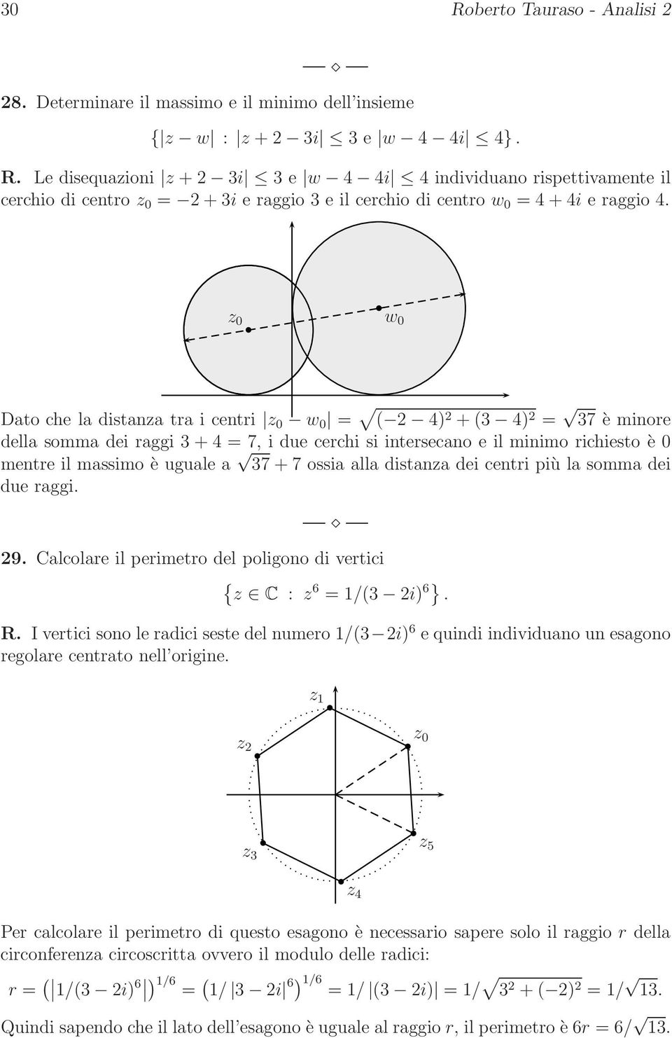 a 37 + 7 ossia alla distanza dei centri più la somma dei due raggi. 29. Calcolare il perimetro del poligono di vertici { z C : z 6 = 1/(3 2i) 6}. R.