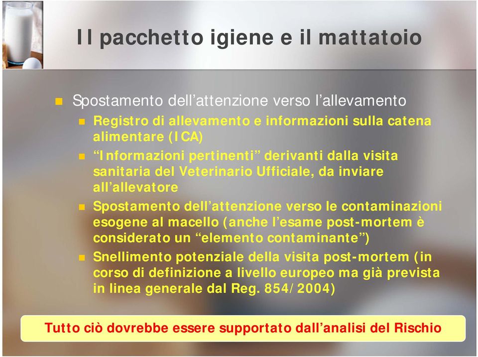 contaminazioni esogene al macello (anche l esame post-mortem è considerato un elemento contaminante ) Snellimento potenziale della visita post-mortem