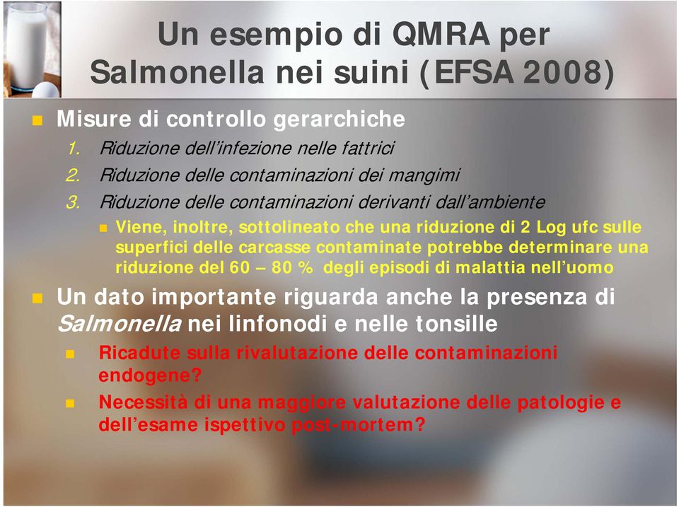 Riduzione delle contaminazioni derivanti dall ambiente Viene, inoltre, sottolineato che una riduzione di 2 Log ufc sulle superfici delle carcasse contaminate