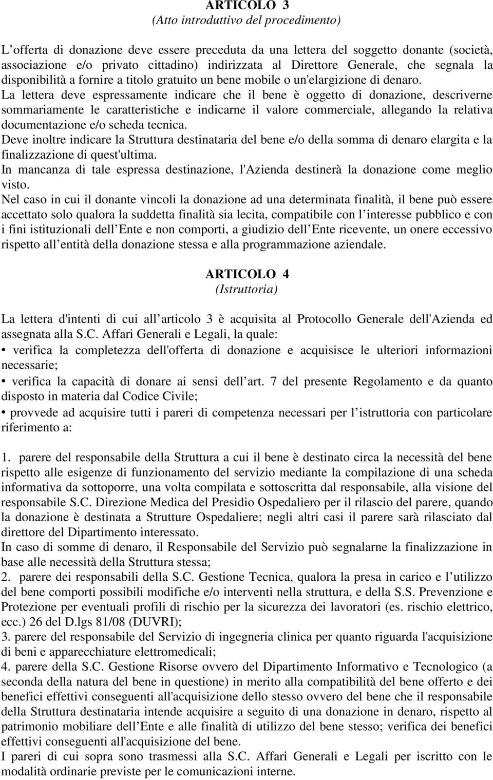 La lettera deve espressamente indicare che il bene è oggetto di donazione, descriverne sommariamente le caratteristiche e indicarne il valore commerciale, allegando la relativa documentazione e/o