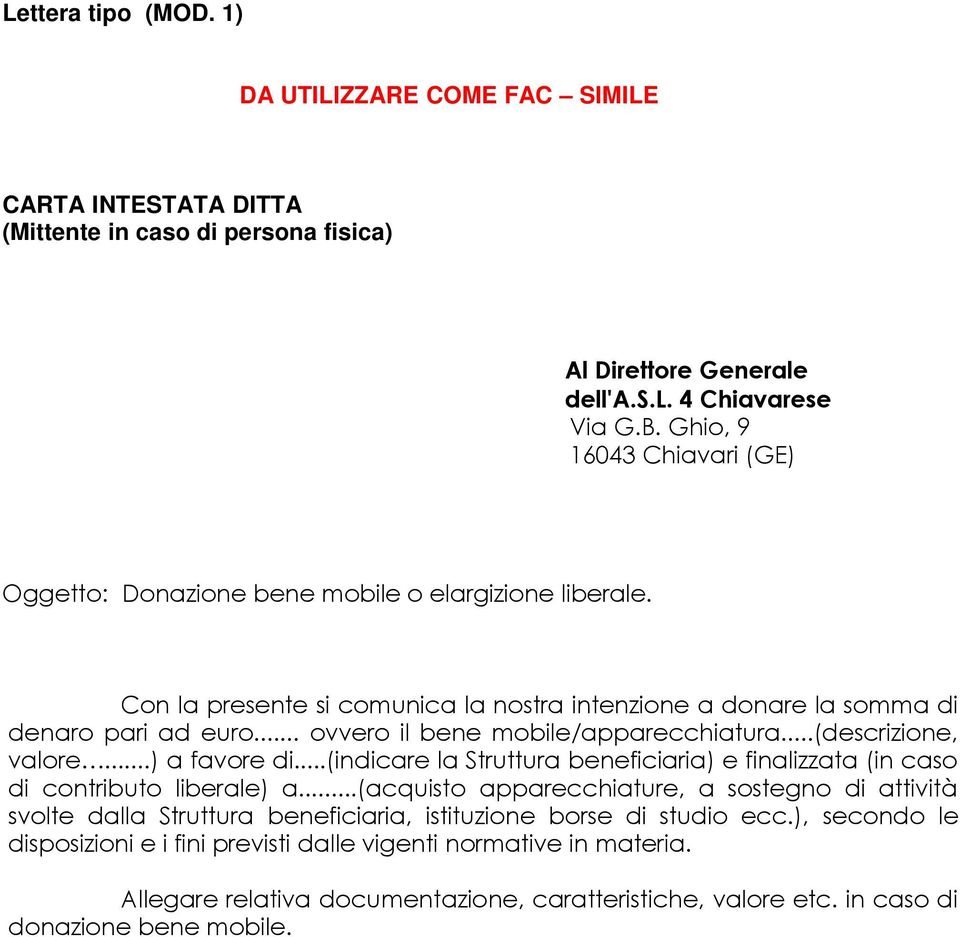 .. ovvero il bene mobile/apparecchiatura...(descrizione, valore...) a favore di...(indicare la Struttura beneficiaria) e finalizzata (in caso di contributo liberale) a.