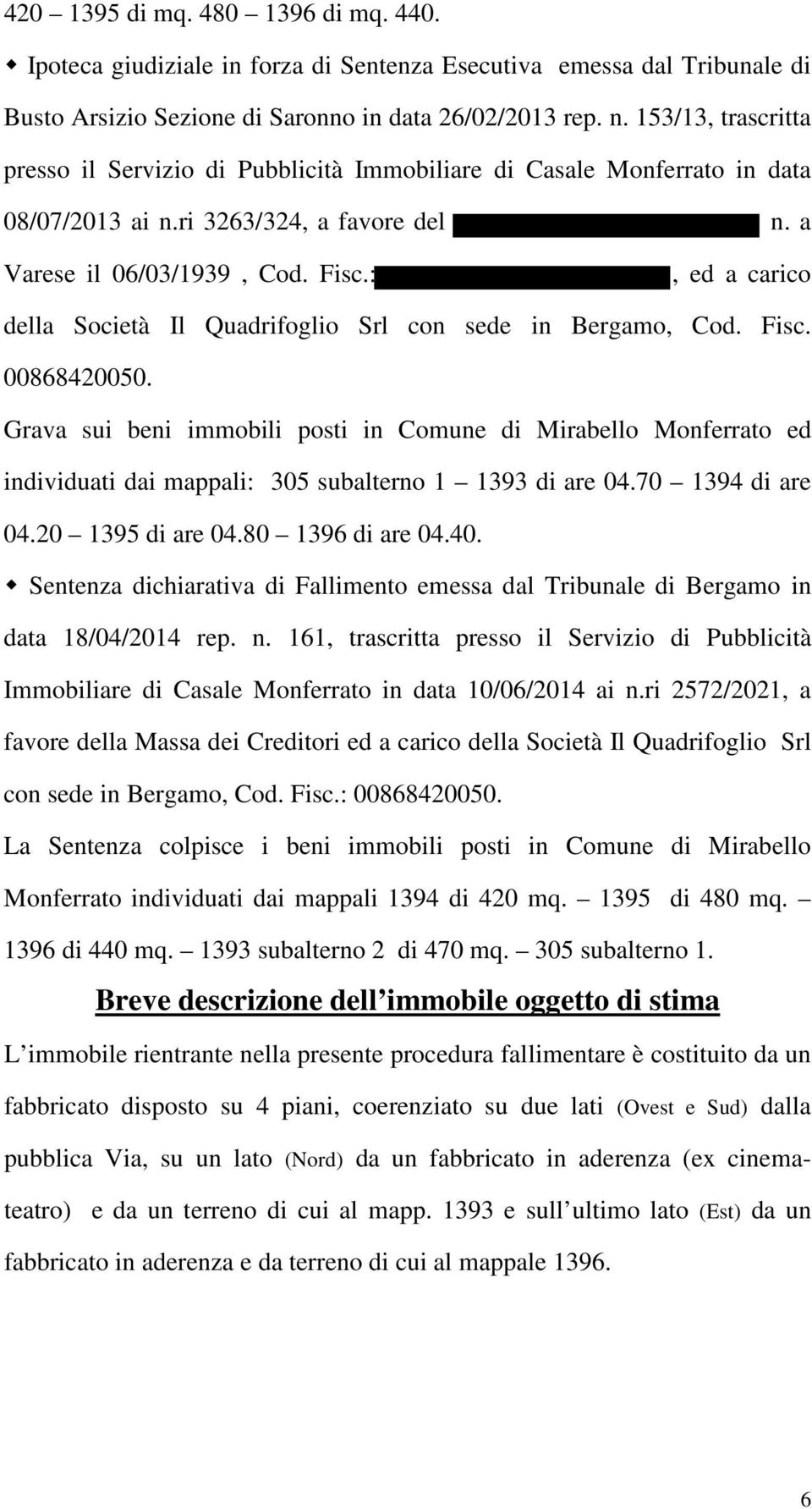 :, ed a carico della Società Il Quadrifoglio Srl con sede in Bergamo, Cod. Fisc. 00868420050.