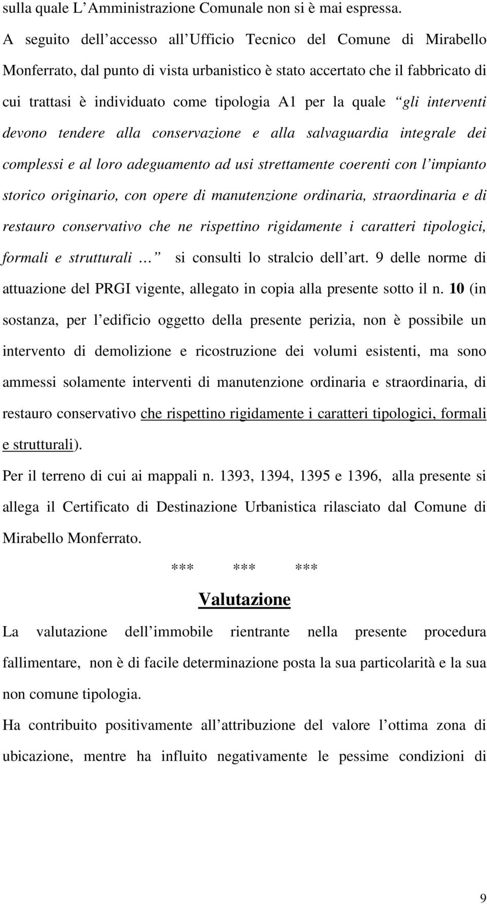 la quale gli interventi devono tendere alla conservazione e alla salvaguardia integrale dei complessi e al loro adeguamento ad usi strettamente coerenti con l impianto storico originario, con opere