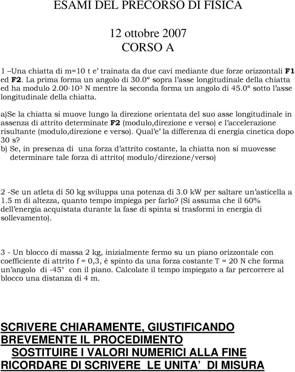 a)se la chiatta si muove lungo la direzione orientata del suo asse longitudinale in assenza di attrito determinate F2 (modulo,direzione e verso) e l accelerazione risultante (modulo,direzione e