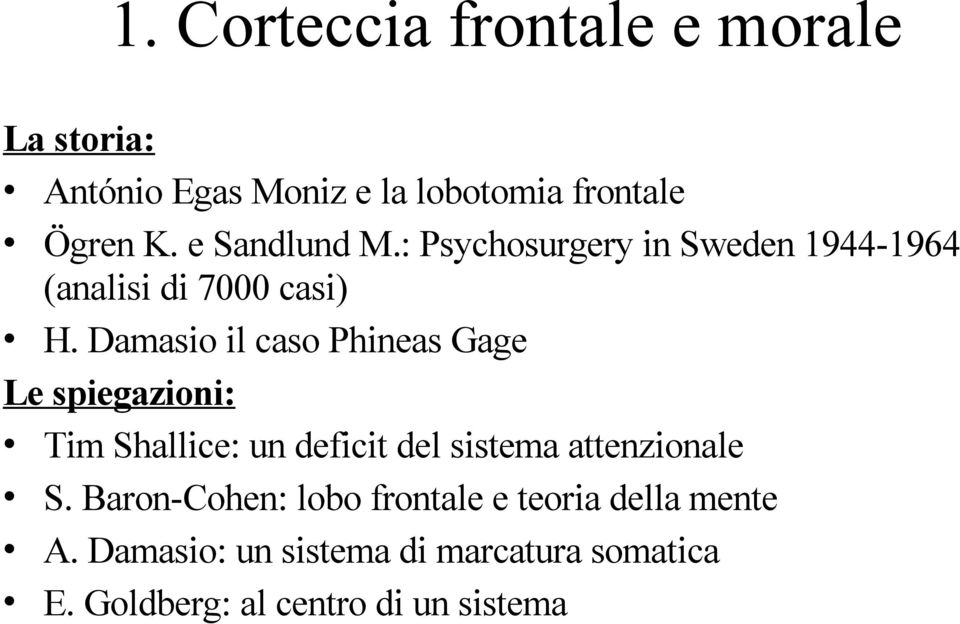 Damasio il caso Phineas Gage Le spiegazioni: Tim Shallice: un deficit del sistema attenzionale S.