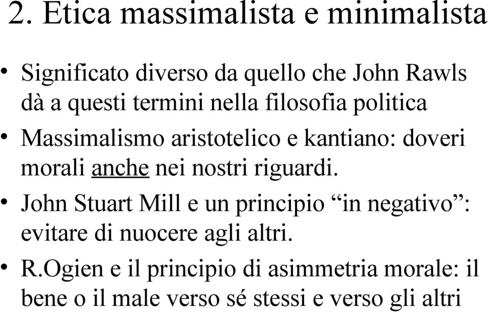 nostri riguardi. John Stuart Mill e un principio in negativo : evitare di nuocere agli altri.