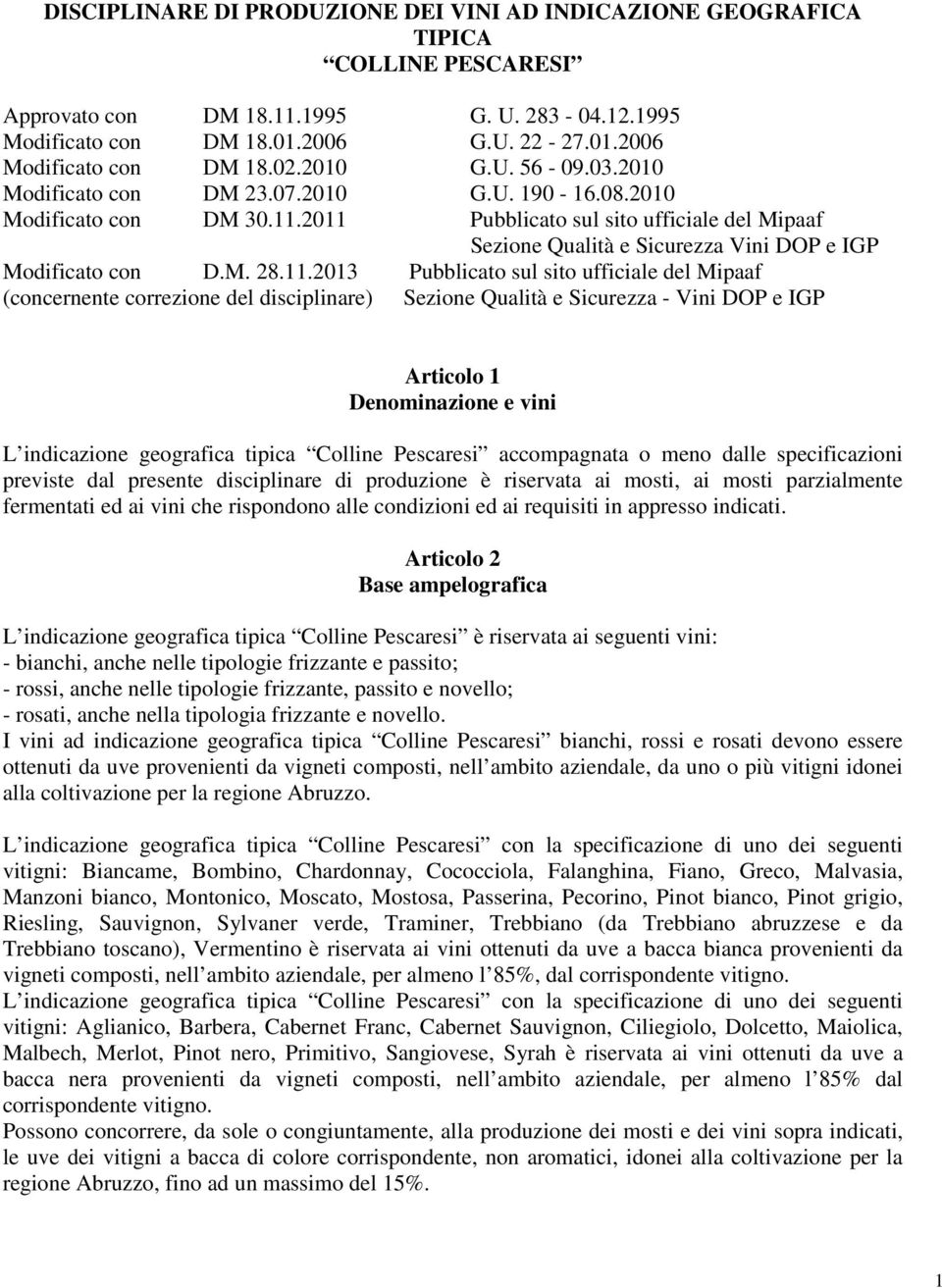 2011 Pubblicato sul sito ufficiale del Mipaaf Sezione Qualità e Sicurezza Vini DOP e IGP Modificato con D.M. 28.11.2013 Pubblicato sul sito ufficiale del Mipaaf (concernente correzione del