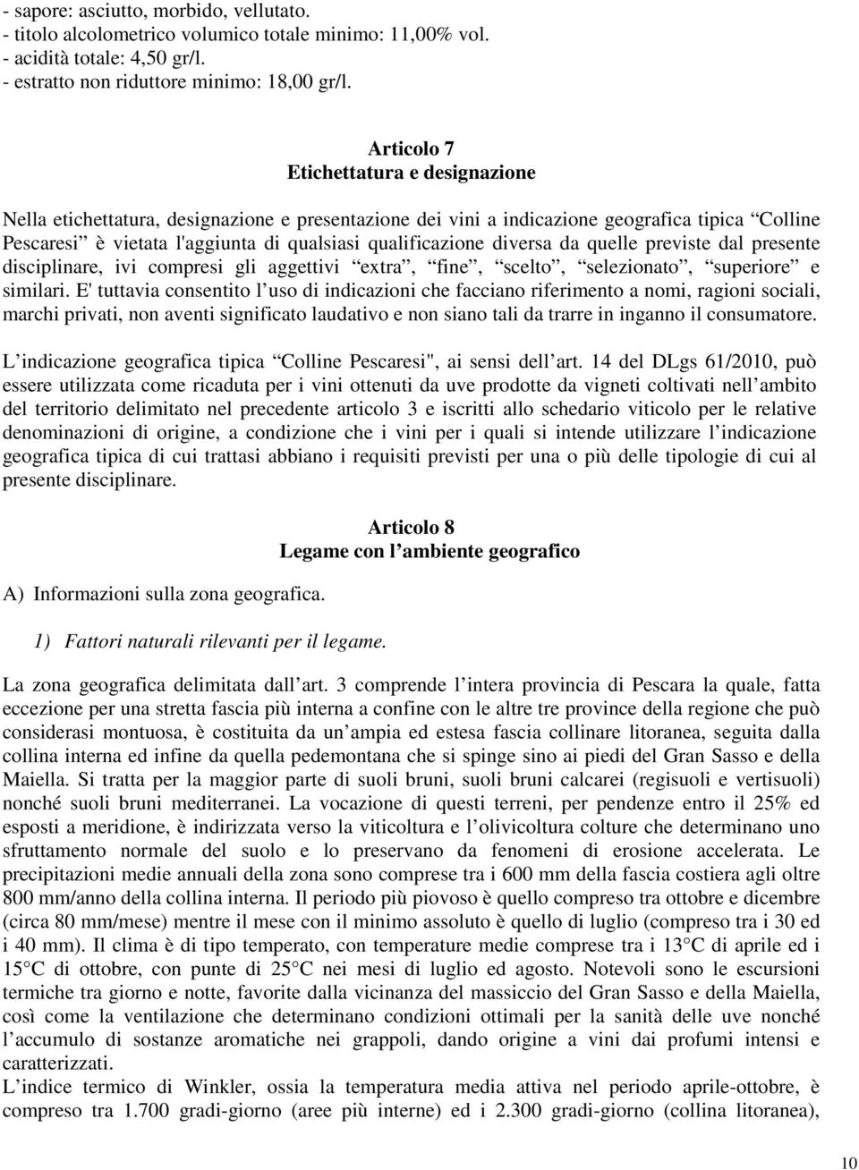 diversa da quelle previste dal presente disciplinare, ivi compresi gli aggettivi extra, fine, scelto, selezionato, superiore e similari.