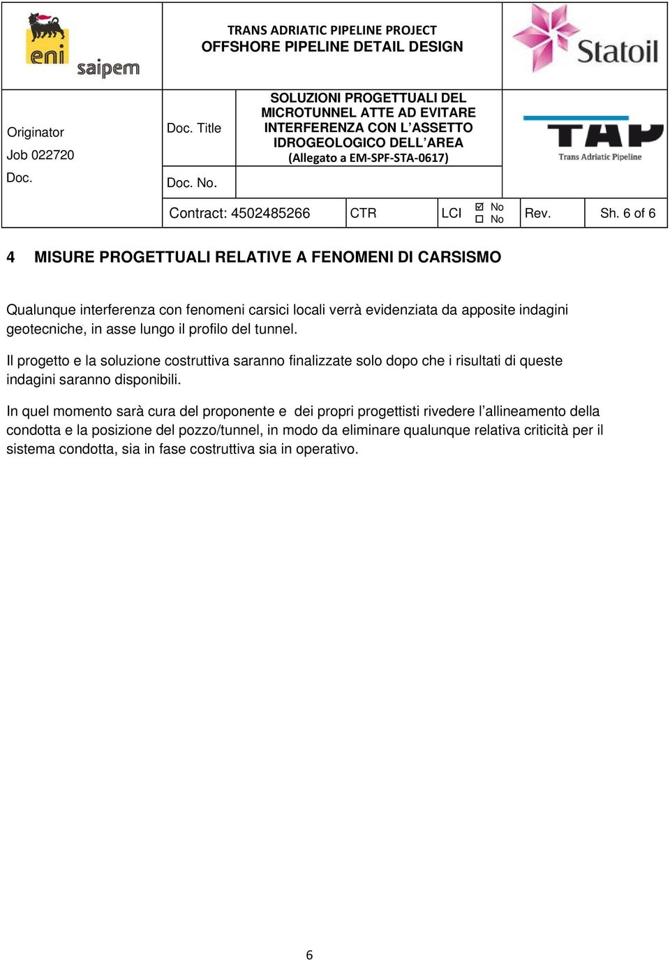 indagini geotecniche, in asse lungo il profilo del tunnel.