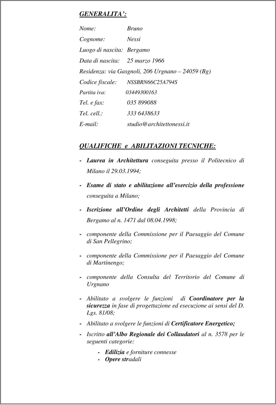 it QUALIFICHE e ABILITAZIONI TECNICHE: - Laurea in Architettura conseguita presso il Politecnico di Milano il 29.03.