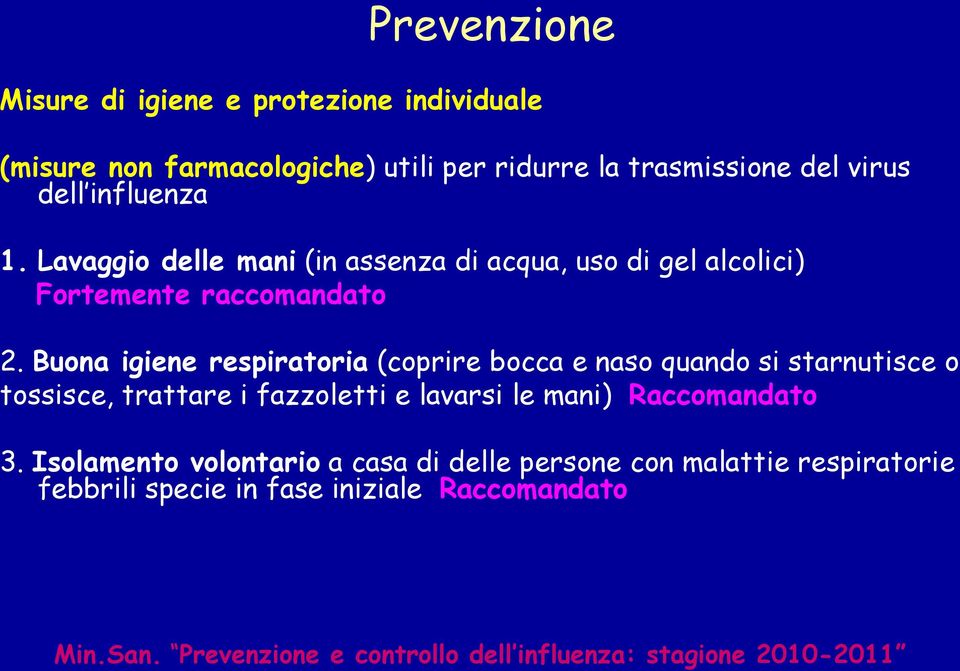 Buona igiene respiratoria (coprire bocca e naso quando si starnutisce o tossisce, trattare i fazzoletti e lavarsi le mani) Raccomandato 3.