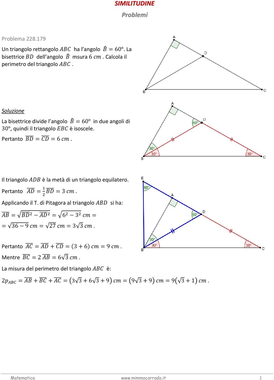 Pertanto = =6. Il triangolo è la metà di un triangolo equilatero. Pertanto = =3. Applicando il T.