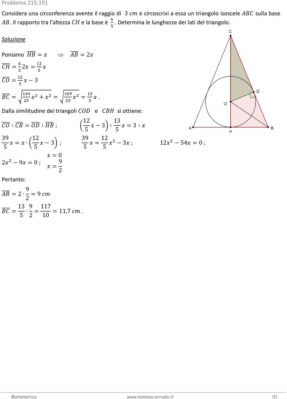 base. Il rapporto tra l altezza e la base è. Determina le lunghezze dei lati del triangolo.