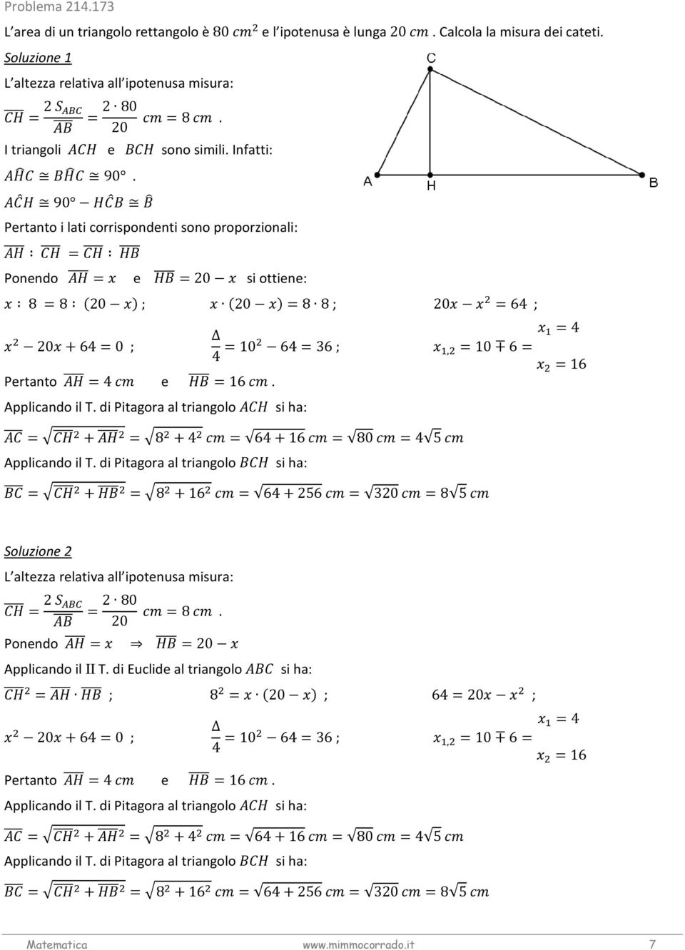 di Pitagora al triangolo si ha: =4 4 =10 64=36 ;, =10 6= =16 e =16. = + =8 +4 = 64+16 = 80 =4 5 Applicando il T.