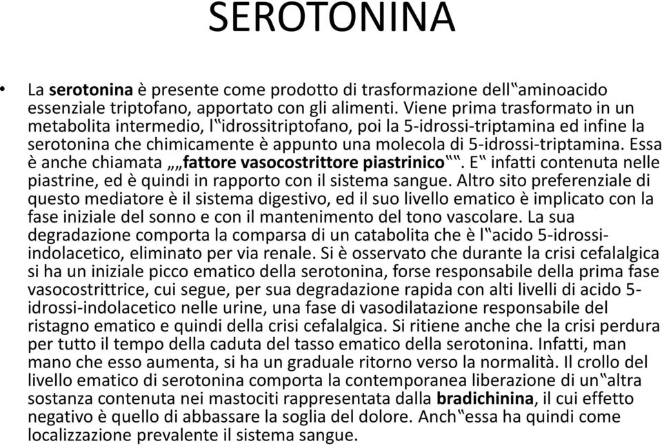 Essa è anche chiamata fattore vasocostrittore piastrinico. E infatti contenuta nelle piastrine, ed è quindi in rapporto con il sistema sangue.