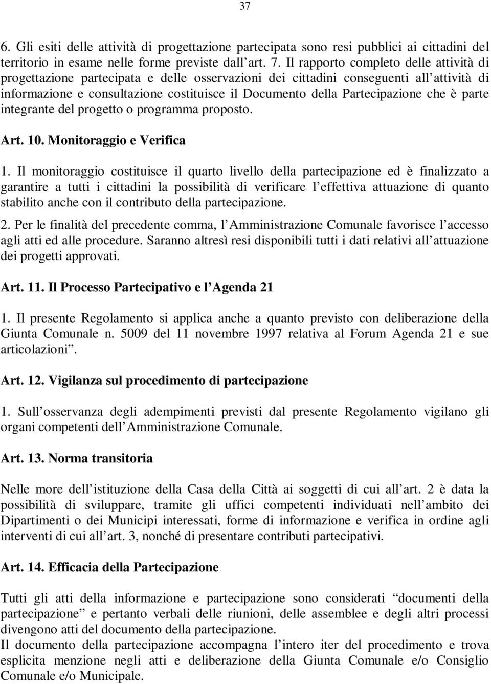 Partecipazione che è parte integrante del progetto o programma proposto. Art. 10. Monitoraggio e Verifica 1.