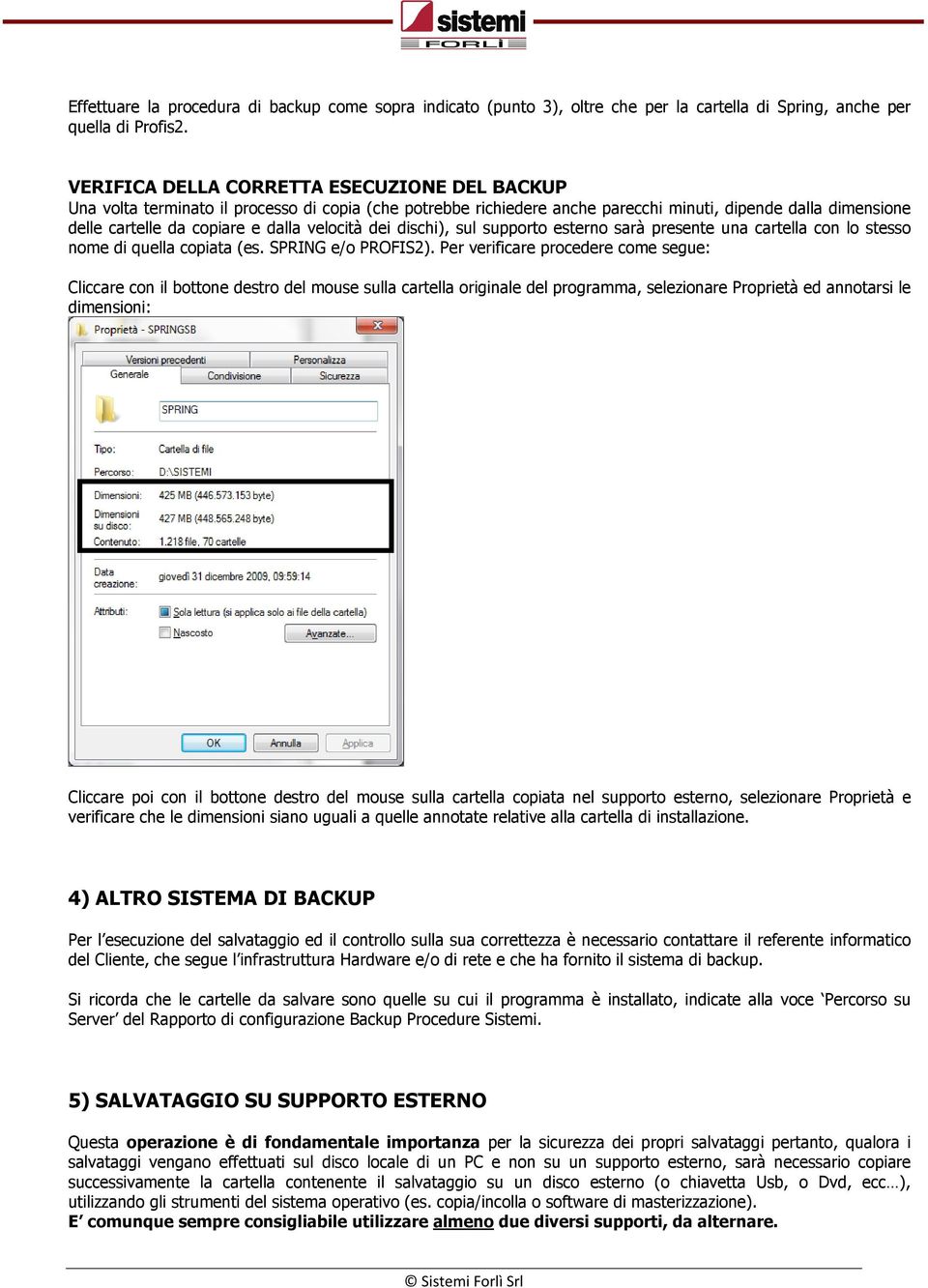 velocit dei dischi), sul supporto esterno sar presente una cartella con lo stesso nome di quella copiata (es. SPRING e/o PROFIS2).