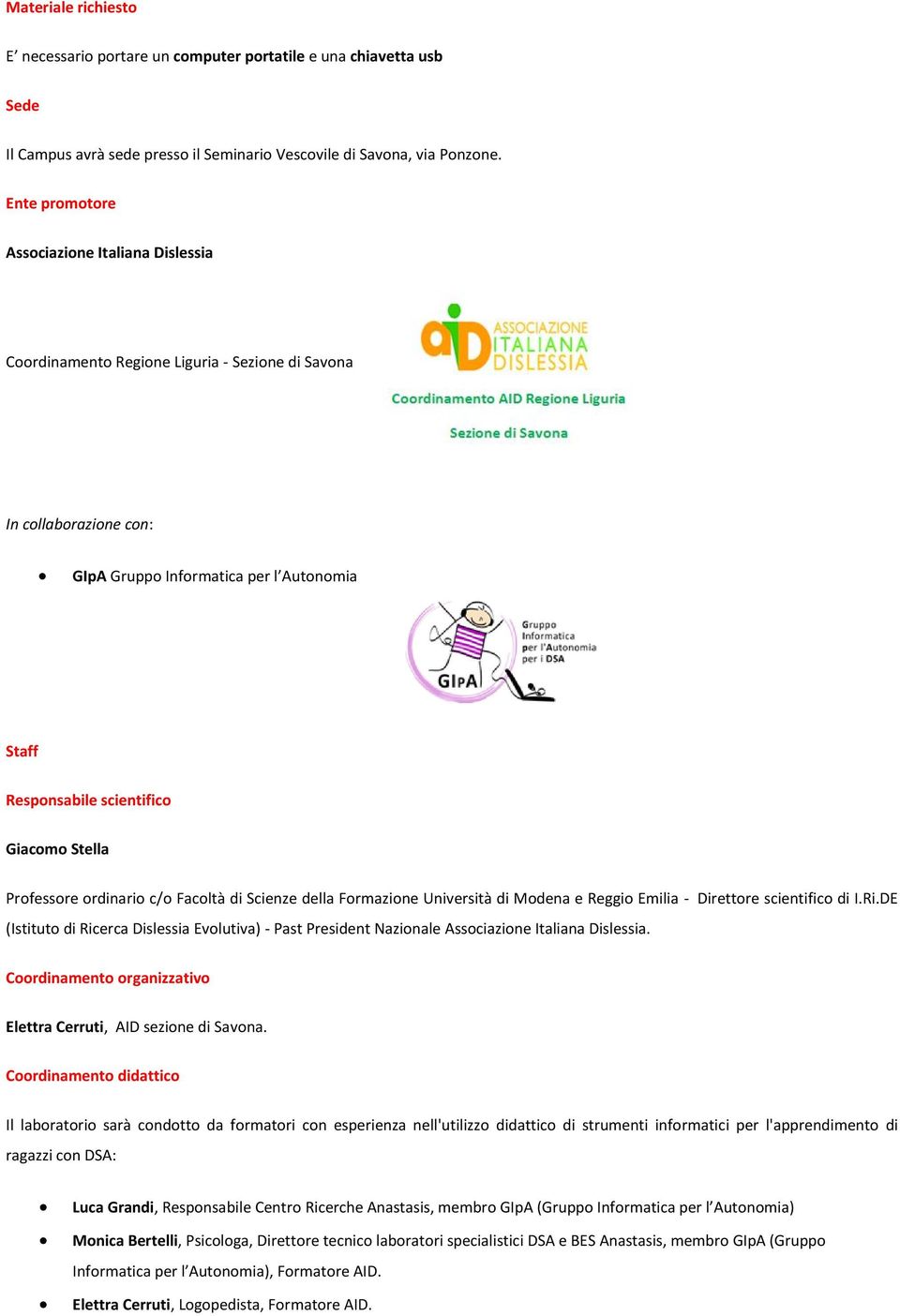 Stella Professore ordinario c/o Facoltà di Scienze della Formazione Università di Modena e Reggio Emilia - Direttore scientifico di I.Ri.