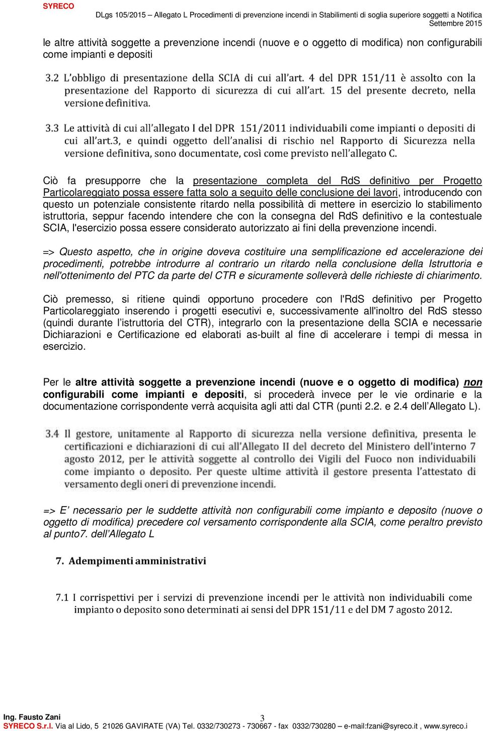 stabilimento istruttoria, seppur facendo intendere che con la consegna del RdS definitivo e la contestuale SCIA, l'esercizio possa essere considerato autorizzato ai fini della prevenzione incendi.