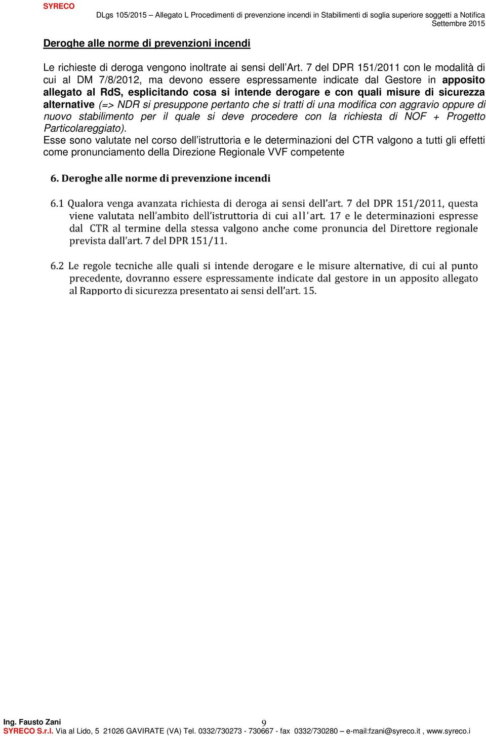 derogare e con quali misure di sicurezza alternative (=> NDR si presuppone pertanto che si tratti di una modifica con aggravio oppure di nuovo stabilimento per il quale