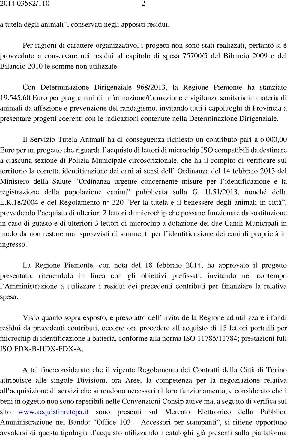 somme non utilizzate. Con Determinazione Dirigenziale 968/2013, la Regione Piemonte ha stanziato 19.