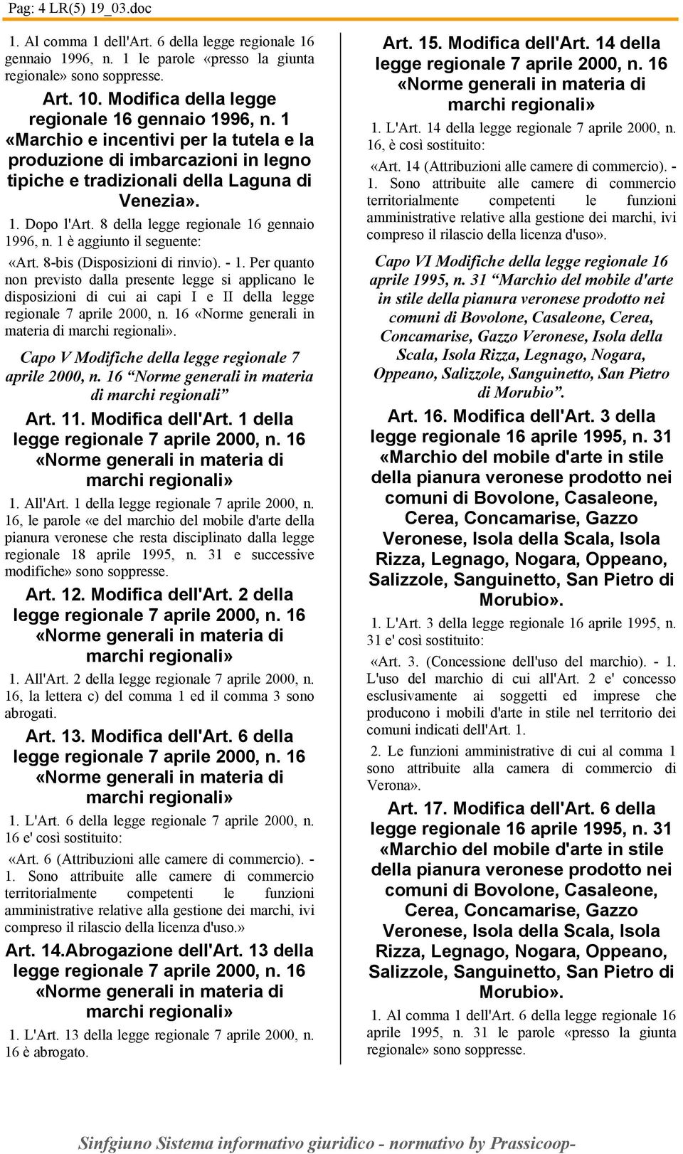 1 è aggiunto il seguente: «Art. 8-bis (Disposizioni di rinvio). - 1. Per quanto non previsto dalla presente legge si applicano le disposizioni di cui ai capi I e II della legge in materia di.