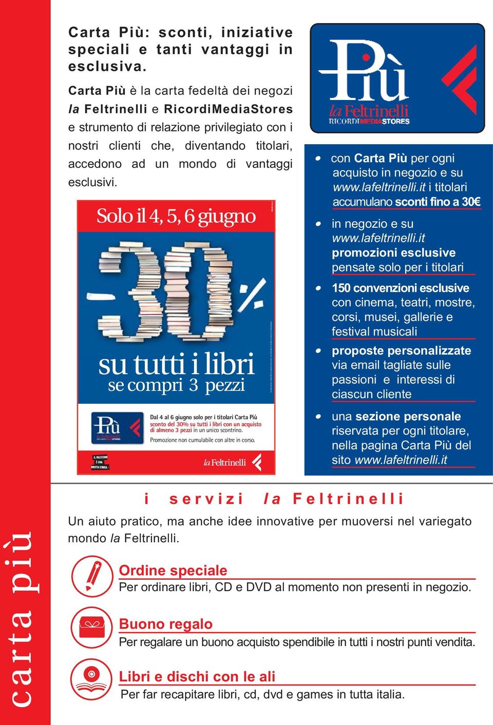 esclusivi. La promozione è valida fino ad esaurimento scorte e ad esclusione di vendite a credito e in contrassegno. F con Carta Più per ogni acquisto in negozio e su www.lafeltrinelli.