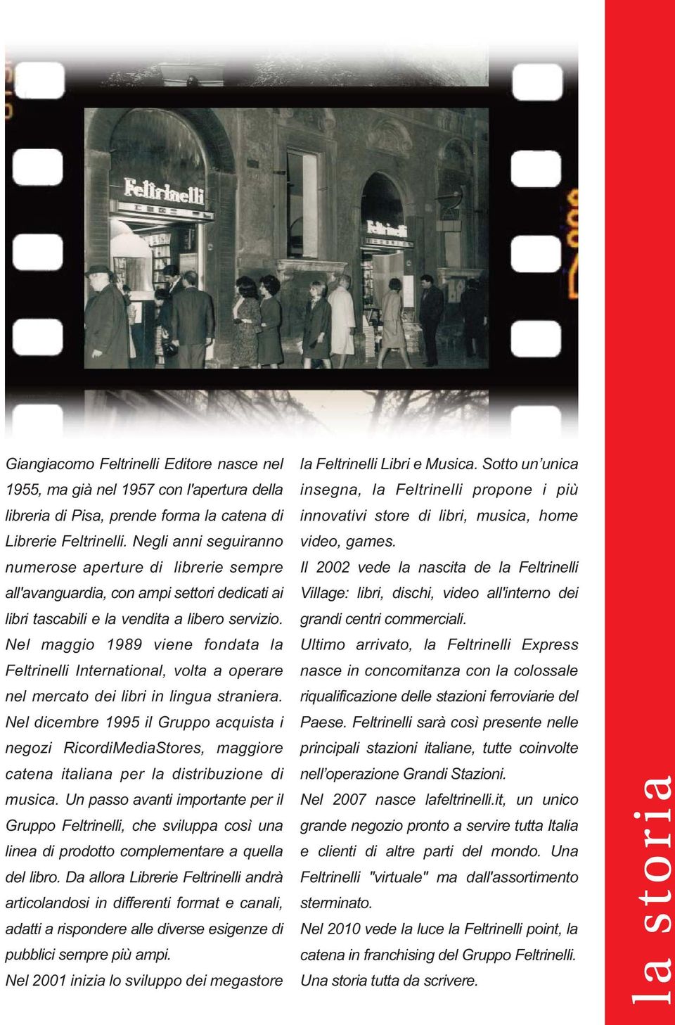 Nel maggio 1989 viene fondata la Feltrinelli International, volta a operare nel mercato dei libri in lingua straniera.