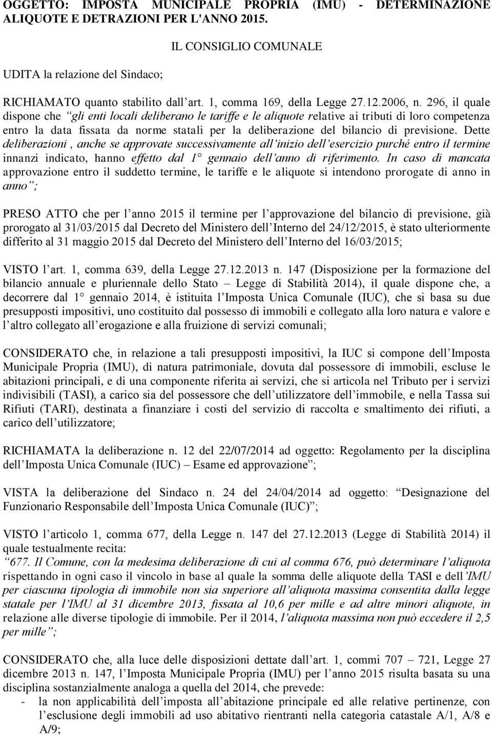 296, il quale dispone che gli enti locali deliberano le tariffe e le aliquote relative ai tributi di loro competenza entro la data fissata da norme statali per la deliberazione del bilancio di