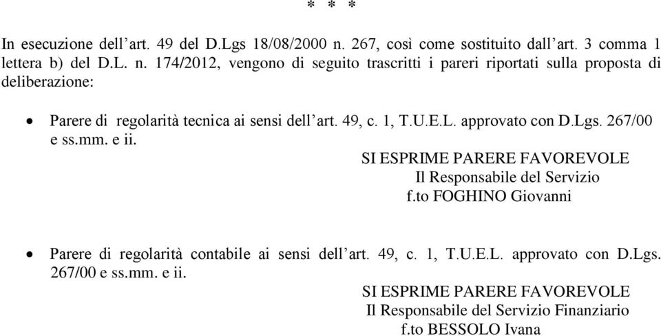 174/2012, vengono di seguito trascritti i pareri riportati sulla proposta di deliberazione: Parere di regolarità tecnica ai sensi dell art. 49, c.