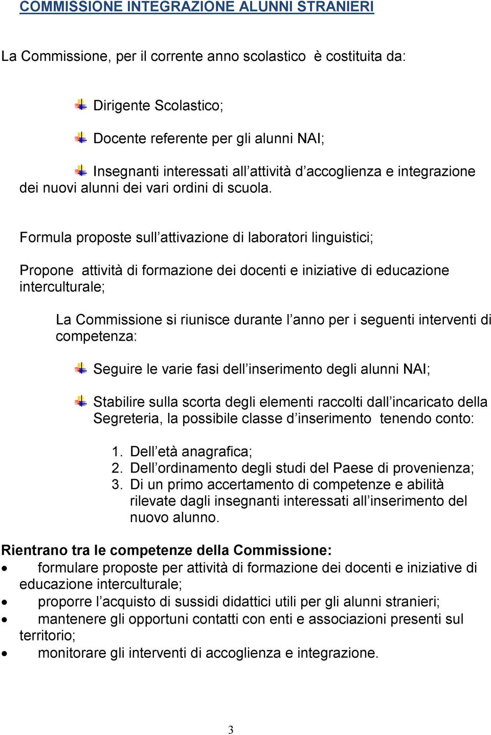 Formula proposte sull attivazione di laboratori linguistici; Propone attività di formazione dei docenti e iniziative di educazione interculturale; La Commissione si riunisce durante l anno per i