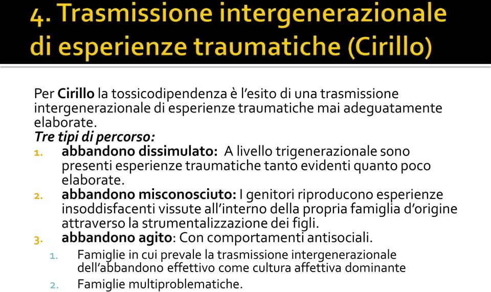 abbandono misconosciuto: I genitori riproducono esperienze insoddisfacenti vissute all interno della propria famiglia d origine attraverso la strumentalizzazione dei