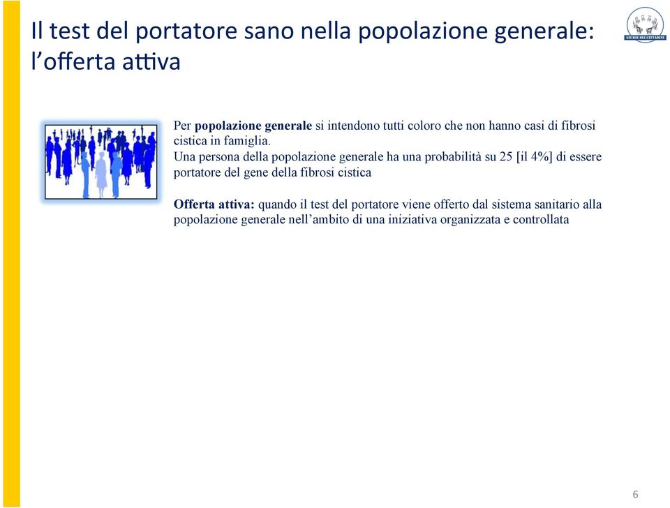 Una persona della popolazione generale ha una probabilità su 25 [il 4%] di essere portatore del gene della fibrosi