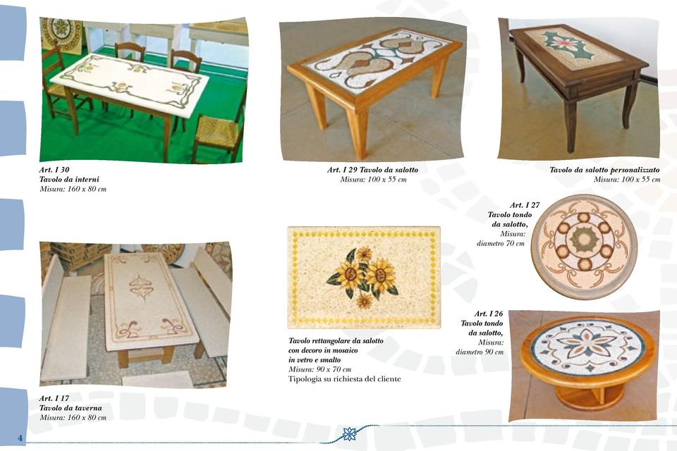 I 27 Tavolo tondo da salotto, Misura: diametro 70 cm Tavolo rettangolare da salotto con decoro in mosaico in