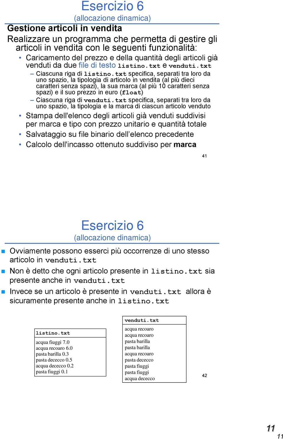 txt specifica, separati tra loro da uno spazio, la tipologia di articolo in vendita (al più dieci caratteri senza spazi), la sua marca (al più 10 caratteri senza spazi) e il suo prezzo in euro